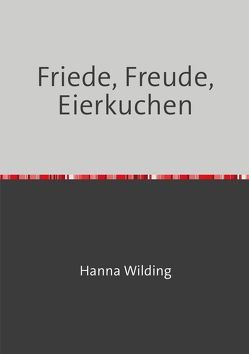 Friede, Freude, Eierkuchen von Wilding,  Hanna