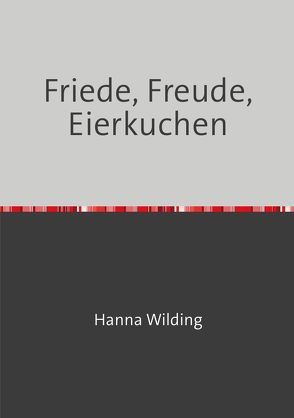 Friede, Freude, Eierkuchen von Wilding,  Hanna