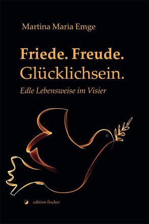 Friede. Freude. Glücklichsein. von Emge,  Martina Maria