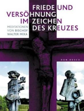 Friede und Versöhnung im Zeichen des Kreuzes von Mixa,  Walter