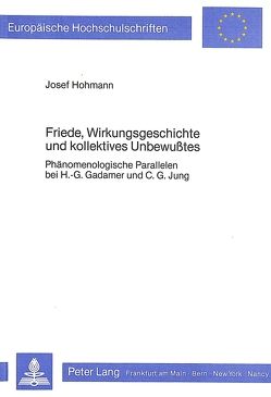 Friede, Wirkungsgeschichte und kollektives Unbewusstes von Hohmann,  Josef