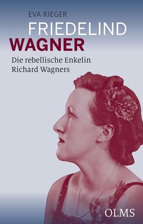 Friedelind Wagner – Die rebellische Enkelin Richard Wagners von Rieger,  Eva