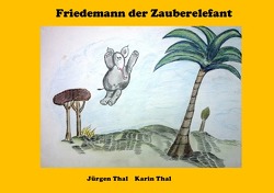 Friedemann der Zauberelefant von Thal,  Jürgen, Thal,  Karin