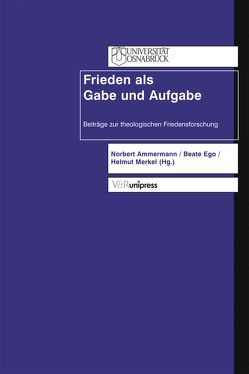 Frieden als Gabe und Aufgabe von Ammermann,  Norbert, Ego,  Beate, Merkel,  Helmut