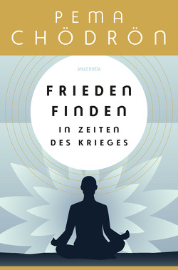 Frieden finden in Zeiten des Krieges – praxisnahe Konfliktforschung aus buddhistischer Perspektive von Chödrön,  Pema, Schuhmacher,  Maike, Schuhmacher,  Stephan