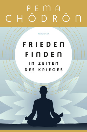 Frieden finden in Zeiten des Krieges – praxisnahe Konfliktforschung aus buddhistischer Perspektive von Chödrön,  Pema, Schuhmacher,  Maike, Schuhmacher,  Stephan