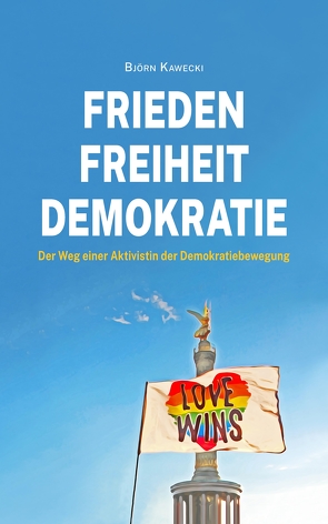 Frieden Freiheit Demokratie von Kawecki,  Björn, Schramm,  Steve