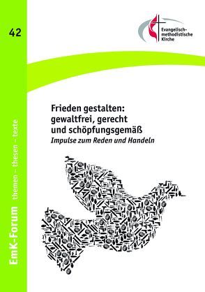 Frieden gestalten: gewaltfrei, gerecht und schöpfungsgemäß