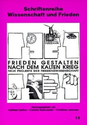 Frieden gestalten nach dem Kalten Krieg von Battke,  Kathleen, Hauswedell,  Corinna, Lamers,  Christiane