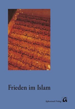 Frieden im Islam von Bechmann,  Ulrike, Britz,  Simone, Hijazi,  Youssef, Khaneh,  Khalil S, Salameh,  Noah