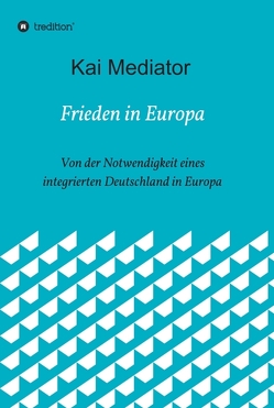 Frieden in Europa von Mediator,  Kai