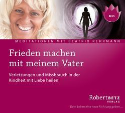 Frieden machen mit meinem Vater von Betz,  Robert Theodor, Rehrmann,  Beatrix