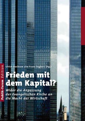 Frieden mit dem Kapital? von Crüsemann,  Frank, Duchrow,  Ulrich, Falcke,  Heino, Felber,  Christian, Füssel,  Kuno, Hensche,  Detlef, Katterle,  Siegfried, Manzeschke,  Arne, Niemeyer,  Silke, Segbers,  Franz, Veerkamp,  Ton, Zinn,  Karl Georg