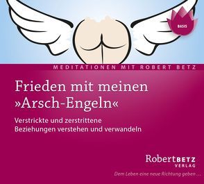 Frieden mit meinen „Arsch-Engeln“ von Betz,  Robert Theodor