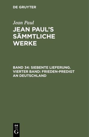 Jean Paul: Jean Paul’s Sämmtliche Werke / Siebente Lieferung. Vierter Band: Frieden-Predigt an Deutschland von Paul,  Jean