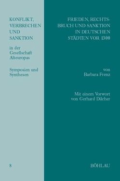 Frieden, Rechtsbruch und Sanktion in deutschen Städten vor 1300 von Dilcher,  Gerhard, Frenz,  Barbara