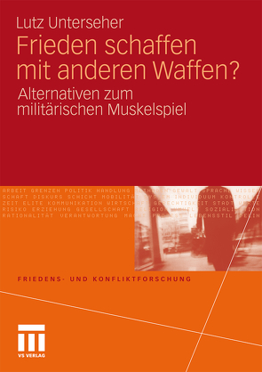 Frieden schaffen mit anderen Waffen? von Unterseher,  Lutz