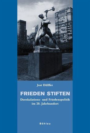 Frieden stiften von Dülffer,  Jost, Frey,  Marc, Soénius,  Ulrich S., Thiemeyer,  Guido