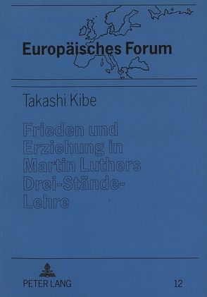 Frieden und Erziehung in Martin Luthers Drei-Stände-Lehre von Kibe,  Takashi