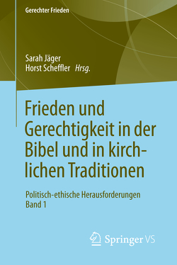 Frieden und Gerechtigkeit in der Bibel und in kirchlichen Traditionen von Jaeger,  Sarah, Scheffler,  Horst