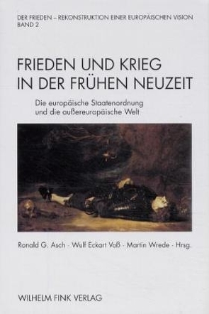 Frieden und Krieg in der Frühen Neuzeit von Arndt,  Johannes, Asch,  Ronald G., Brown,  Jonathan, Constant,  Jean-Marie, Dabringhaus,  Sabine, Demel,  Walter, Duchhardt,  Heinz, Faroqhi,  Suraiya, Freist,  Dagmar, Hahn,  Peter-Michael, Hiller,  István, Kammel,  Frank Matthias, Kappeler,  Andreas, Mörke,  Olaf, Osterhammel,  Jürgen, Pagden,  Anthony, Reinhard,  Wolfgang, Schindling,  Anton, Schmidt-Glintzer,  Helwig, Steiger,  Heinhardt, Thompson,  I.A.A., Voß,  Wulf Eckart, Wrede,  Martin