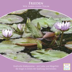 Frieden {Wir haben einen Traum} – geführte Meditation CD – Versöhnung finden, wieder gut machen, innerer Frieden, Empathie von GmbH,  Sera Benia Verlag, Heiming,  Benedikt, Monien,  Seraphine