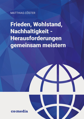 Frieden, Wohlstand, Nachhaltigkeit – Herausforderungen gemeinsam meistern von Cöster,  Matthias