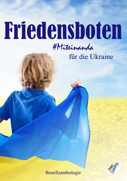 Friedensboten – Miteinanda für die Ukraine von Gorischek,  Romy