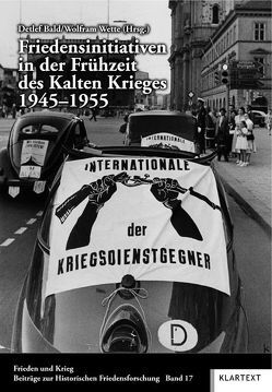 Friedensinitiativen in der Frühzeit des Kalten Krieges 1945–1955 von Bald,  Detlef, Wette,  Wolfram