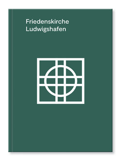 Friedenskirche Ludwigshafen von Dann,  Ursula, Dr. Morgenthaler,  Helmuth, Storck,  Manfred, Vedana,  Marco, Wind,  Annika, Zeißig,  Cornelia