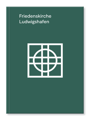 Friedenskirche Ludwigshafen von Dann,  Ursula, Dr. Morgenthaler,  Helmuth, Storck,  Manfred, Vedana,  Marco, Wind,  Annika, Zeißig,  Cornelia