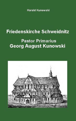 Friedenskirche Schweidnitz, Georg August Kunowski, Pastor Primarius von Kunowski,  Harald