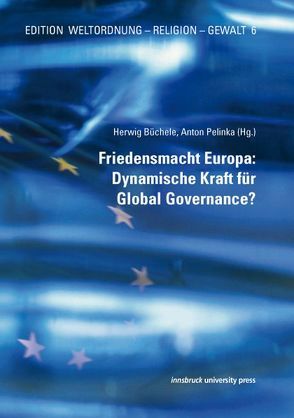 Friedensmacht Europa: Dynamische Kraft für Global Governance? von Büchele,  Herwig, Pelinka,  Anton