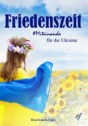 Friedenszeit – Miteinanda für die Ukraine von Romy,  Gorischek