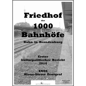 Friedhof der 1000 Bahnhöfe – Bahn in Brandenburg 2014 von ENOS,  Klaus-Dieter Zentgraf -