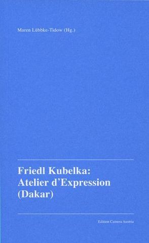 Friedl Kubelka: Atelier d’Expression (Dakar) von Lübbke-Tidow,  Maren