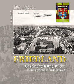 FRIEDLAND – 775 Jahre (1244 – 2019) von Barthel,  Wolfgang, Beutner,  Susanne, Erstling,  Frank, Hofmann,  Peter, Jeschke,  Hans, Schmidt,  Detlef, Szczesiak,  Rainer, Töpel,  Stephan, Wulfhorst,  Reinhard