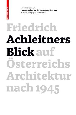 Friedrich Achleitners Blick auf Österreichs Architektur nach 1945 von Achleitner,  Friedrich, Kunstuniversität Linz