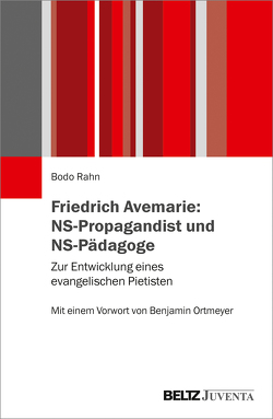 Friedrich Avemarie: NS-Propagandist und NS-Pädagoge von Rahn,  Bodo