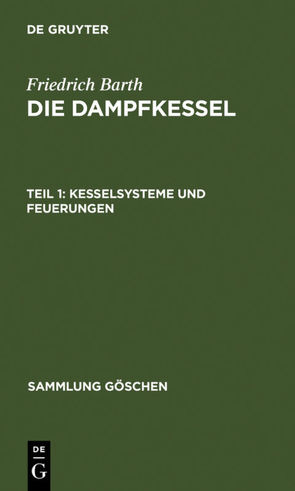 Friedrich Barth: Die Dampfkessel / Kesselsysteme und Feuerungen von Barth,  Friedrich