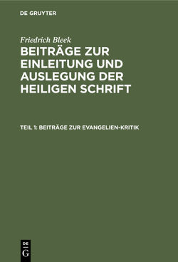 Friedrich Bleek: Beiträge zur Einleitung und Auslegung der heiligen Schrift / Beiträge zur Evangelien-Kritik von Bleek,  Friedrich