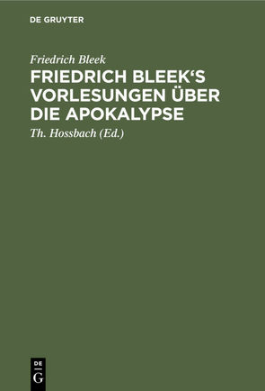 Friedrich Bleek’s Vorlesungen über die Apokalypse von Bleek,  Friedrich, Hossbach,  Th.