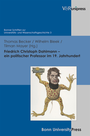 Friedrich Christoph Dahlmann – ein politischer Professor im 19. Jahrhundert von Baumann,  Uwe, Becker,  Thomas, Bleek,  Wilhelm, Geppert,  Dominik, Mayer,  Tilman, Schmoeckel,  Mathias, Scholtyseck,  Joachim, Schott,  Heinz