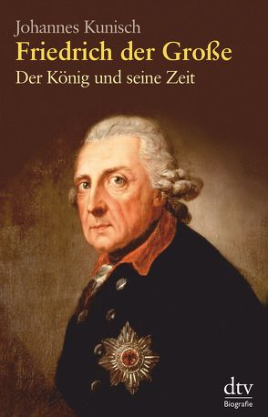 Friedrich der Große von Kunisch,  Johannes