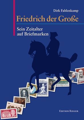 Friedrich der Große – Sein Zeitalter auf Briefmarken von Fahlenkamp,  Dirk