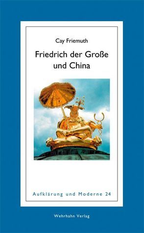 Friedrich der Große und China von Friemuth,  Cay