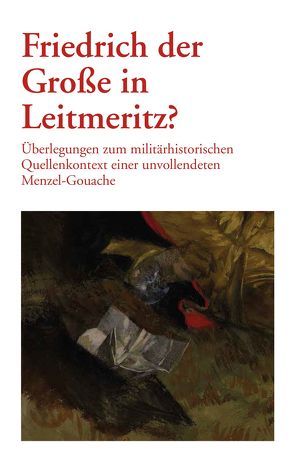 Friedrich der Große in Leitmeritz? von Kloosterhuis,  Jürgen