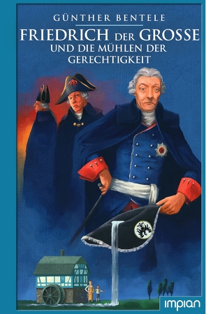 Friedrich der Große und die Mühlen der Gerechtigkeit von Bentele,  Günther, von Knorre,  Alexander