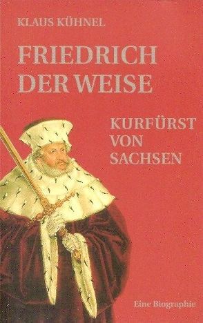 Friedrich der Weise von Kühnel,  Klaus