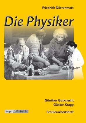 Friedrich Dürrenmatt, Die Physiker von Bastian,  Peter, Gutknecht,  Günther, Krapp,  Günter